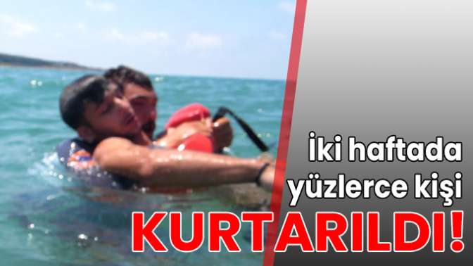 2 haftada yüzlerce kişi kurtarıldı