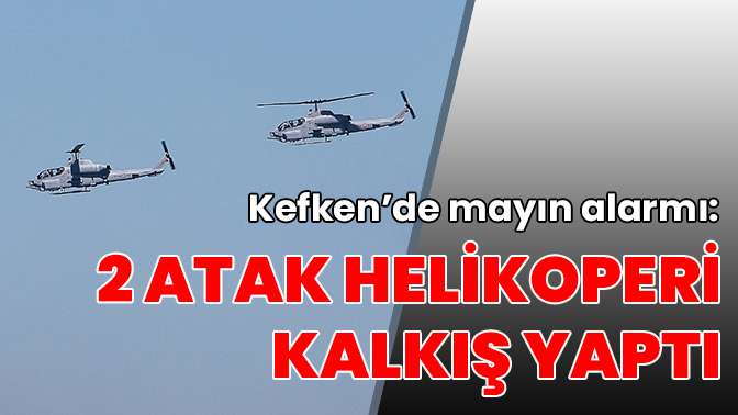 3. Mayın bulundu, 2 atak helikopteri kalkış yaptı