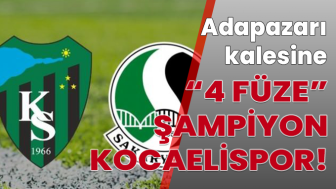 Adapazarı kalesine “4 FÜZE” ŞAMPİYON KOCAELİSPOR!