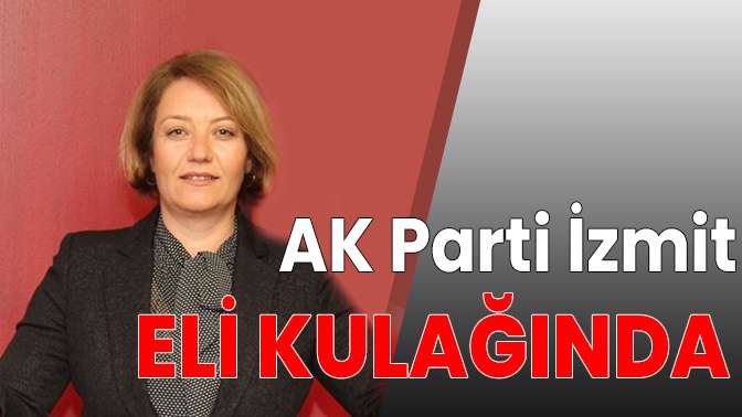 AK Parti İzmit eli kulağında