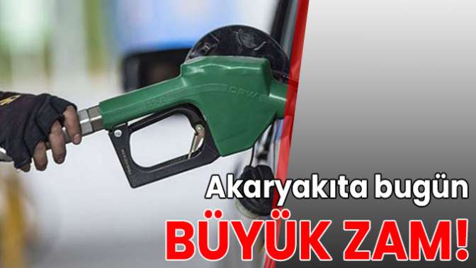 Akaryakıta bugün büyük zam!