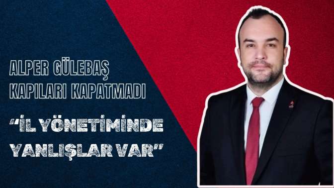 Alper Gülebaş Kapıları Kapatmadı