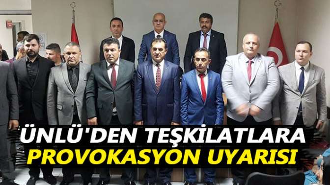 Aydın Ünlüden, teşkilatlara provokasyon uyarısı