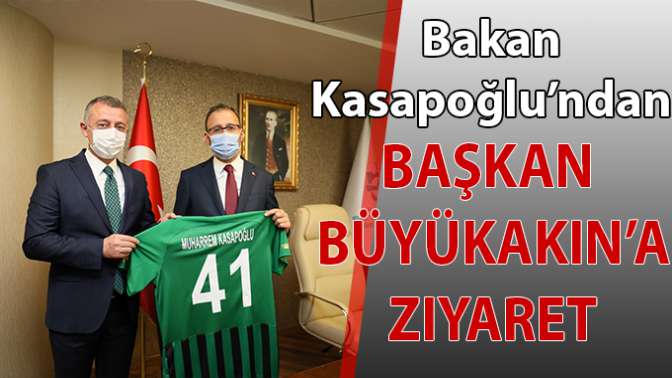 Bakan Kasapoğlu’ndan Başkan Büyükakın’a ziyaret