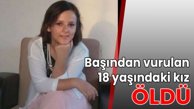 Başından vurulan Sude hayatını kaybetti