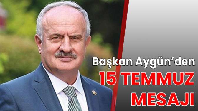 Başkan Aygün’den 15 Temmuz Mesajı