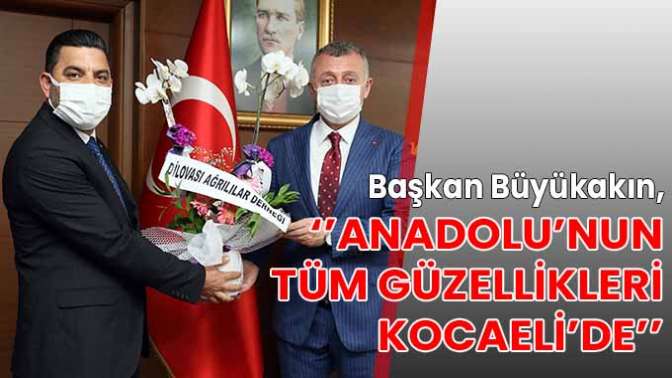 Başkan Büyükakın, ‘’Anadolu’nun tüm güzellikleri Kocaeli’de’’