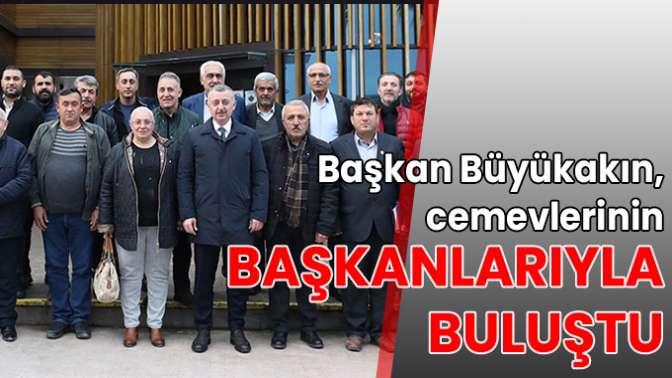 Başkan Büyükakın, cemevlerinin başkanlarıyla buluştu