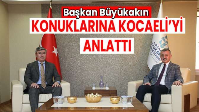 Başkan Büyükakın, konuklarına Kocaeli’yi anlattı