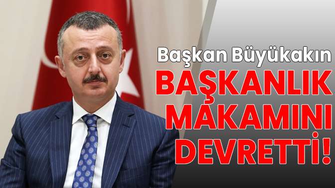 Başkan Büyükakın makamını devretti!