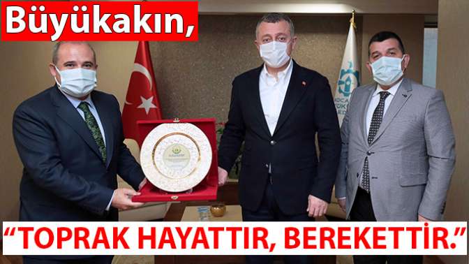 Başkan Büyükakın, Toprak hayattır, berekettir