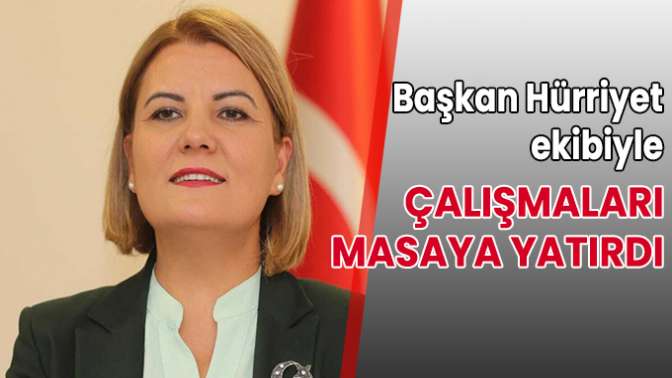 Başkan Hürriyet, ekibiyle çalışmaları masaya yatırdı