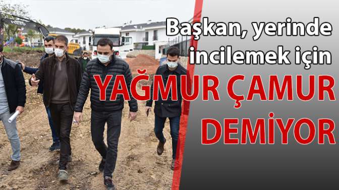 Başkan Özlü, Yağmur Çamur Demeden Çalışıyor