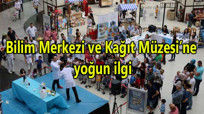 Bilim Merkezi ve Kağıt Müzesi’ne yoğun ilgi