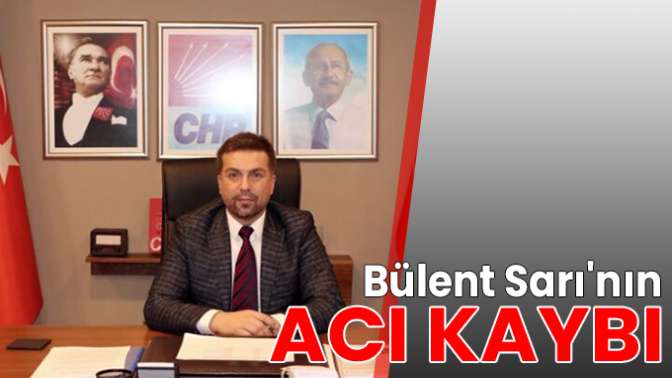 Bülent Sarının acı kaybı