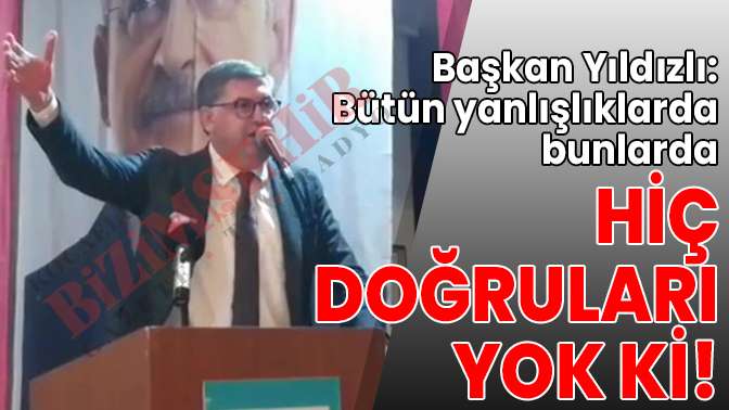 Bütün yanlışlıklarda bunlarda, hiç doğruları yok ki