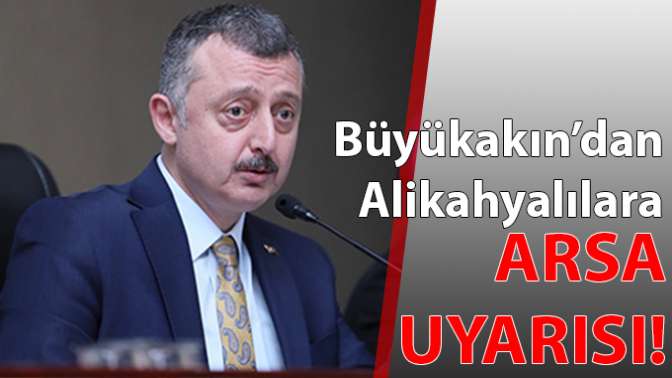 Büyükakın’dan Alikahyalılara arsa uyarısı