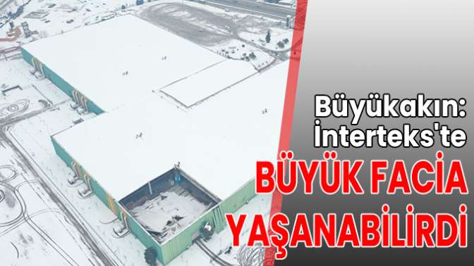 Büyükakın: İntertekste büyük facia yaşanabilirdi