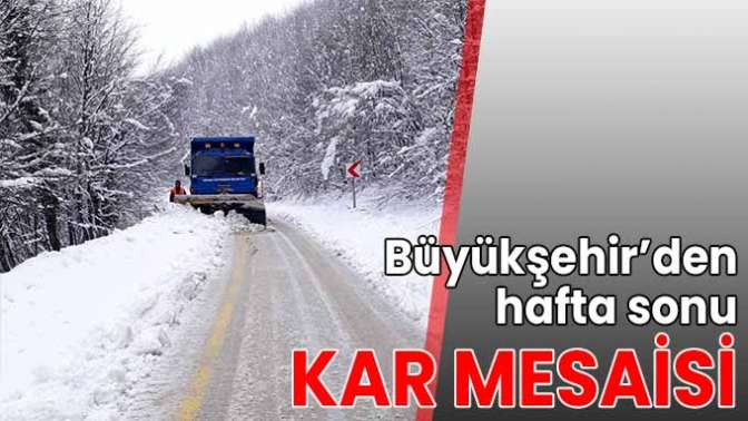 Büyükşehir’den hafta sonu kar mesaisi