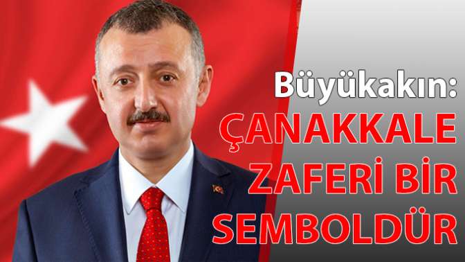 Çanakkale Zaferi, Türk milletinin ebedi varlığının sembolüdür