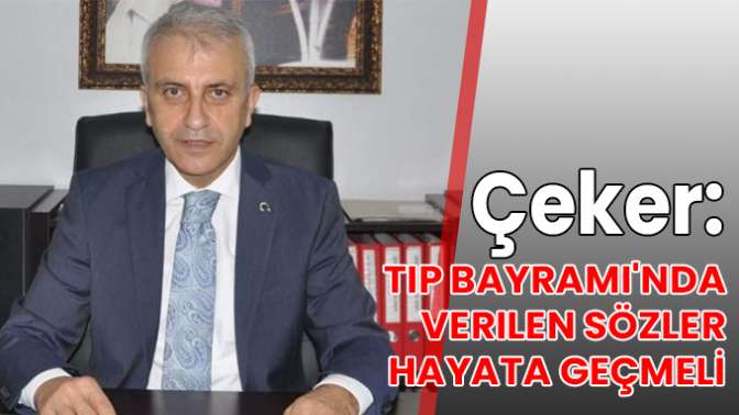 Çeker: Tıp Bayramında verilen sözler hayata geçmeli