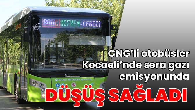 CNGli otobüsler Kocaelinde sera gazı emisyonunda düşüş sağladı