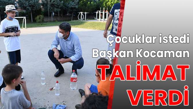 Çocuklar istedi Başkan Kocaman talimat verdi