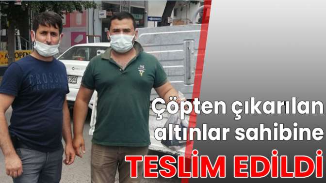 Çöpten çıkarılan altınlar sahibine teslim edildi