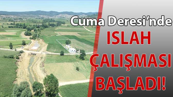 Cuma Deresi’nde Islah Çalışmaları Başladı