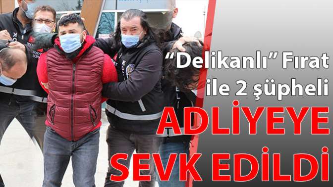 Delikanlı Fırat ile 2 şüpheli adliyeye sevk edildi