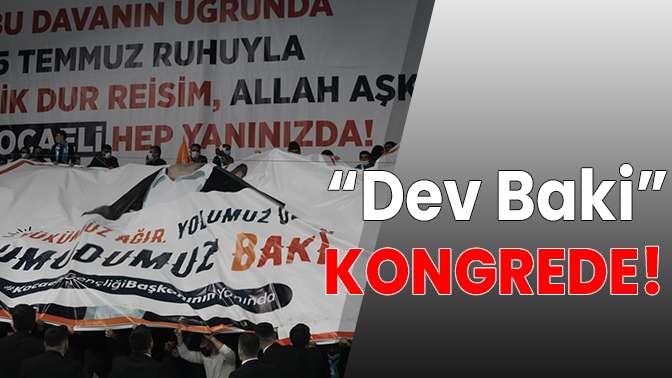 “DEV BAKİ” Kongrede!