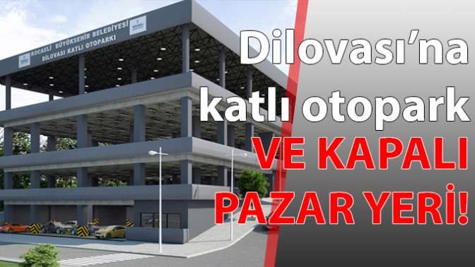 Dilovasına katlı otopark ve kapalı pazar yeri