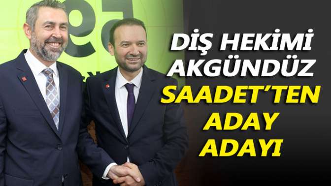 Diş hekimi Akgündüz, Saadet’ten aday adayı