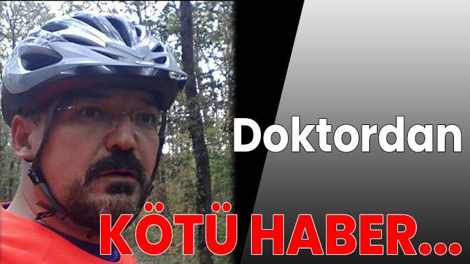 Doktordan kötü haber...