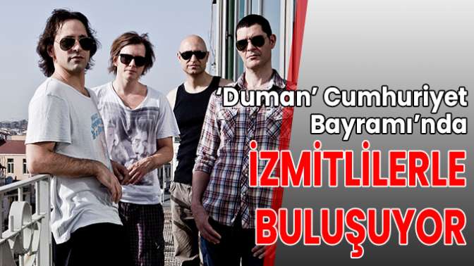 ‘Duman’ Cumhuriyet Bayramı’nda İzmitlilerle buluşuyor