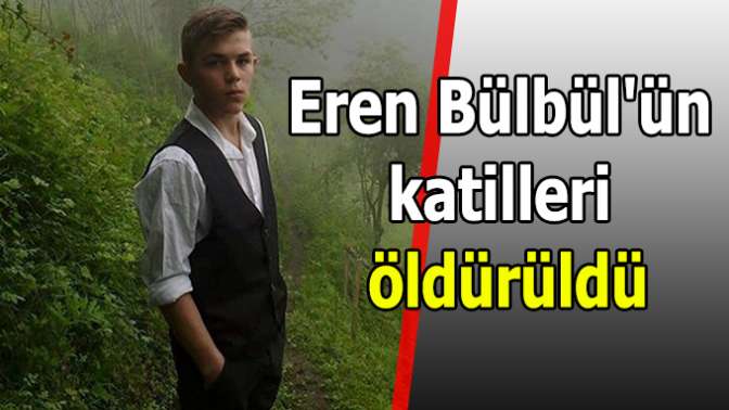 Eren Bülbülün katilleri öldürüldü