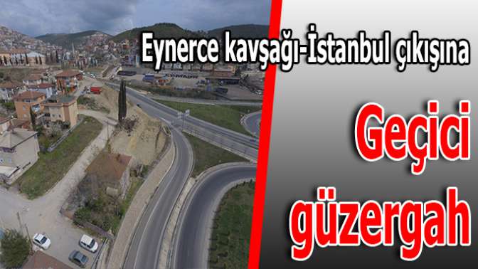 Eynerce Kavşağı İstanbul çıkışına geçici güzergâh