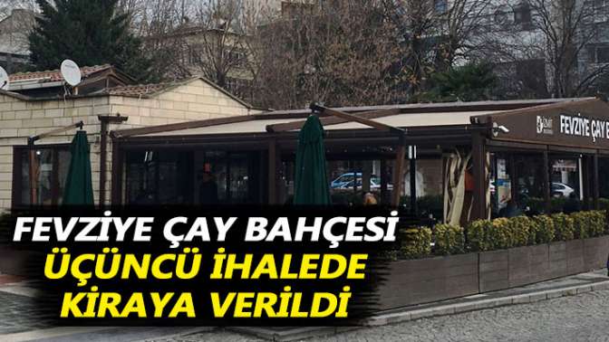 Fevziye Çay Bahçesi üçüncü ihalede kiraya verildi