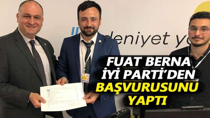 Fuat Berna İYİ Parti’den başvurusunu yaptı