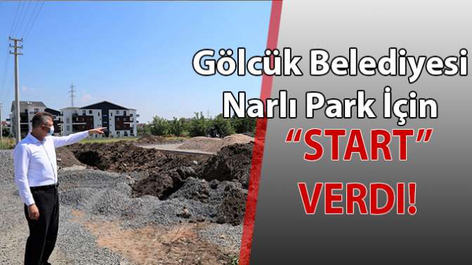 Gölcük Belediyesi Narlı Park İçin Start Verdi