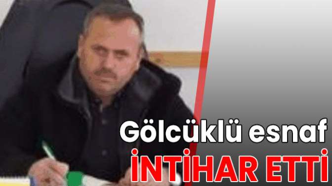 Gölcüklü esnaf intihar etti