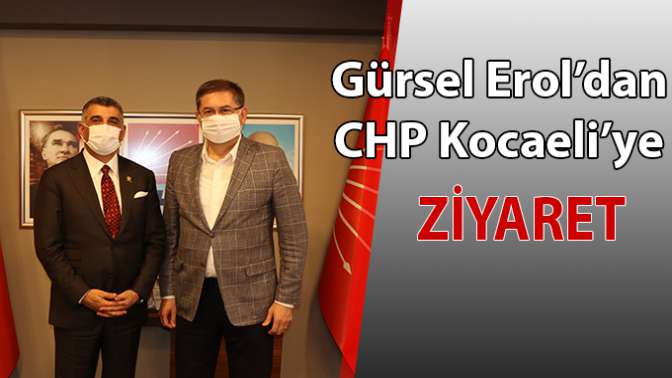 Gürsel Erol’dan CHP Kocaeli’ye ziyaret!