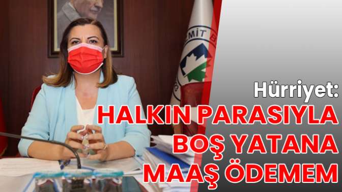 Halkın parasıyla boş yatana maaş ödemem