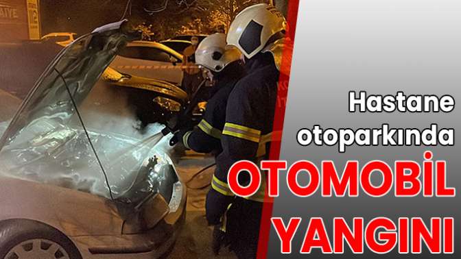 Hastane otoparkında otomobil yangını