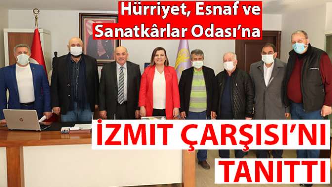 Hürriyet, Esnaf ve Sanatkârlar Odası’na İzmit Çarşısı’nı tanıttı