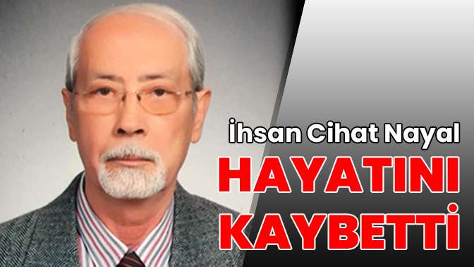 İhsan Cihat Nayal hayatını kaybetti