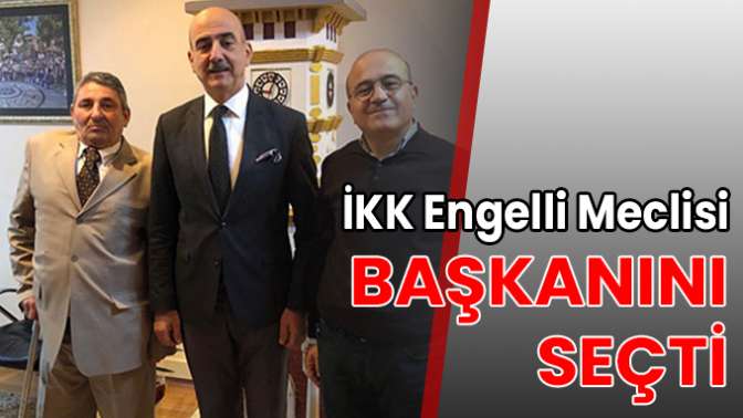 İKK Engelli Meclisi, başkanını seçti