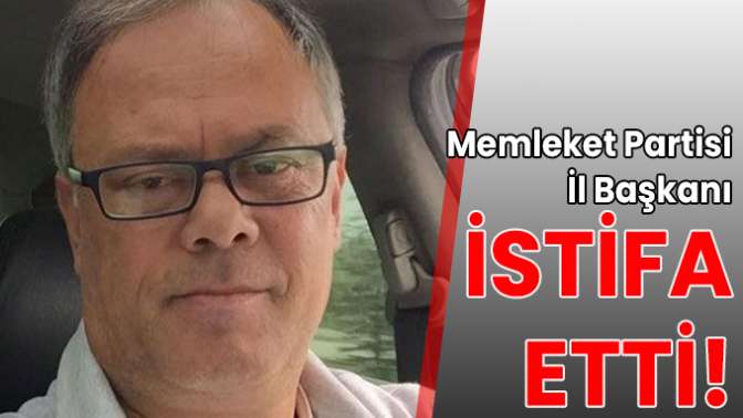 İl Başkanı istifa etti