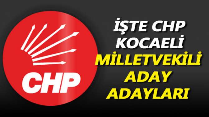 İşte CHP Kocaeli milletvekili aday adayları