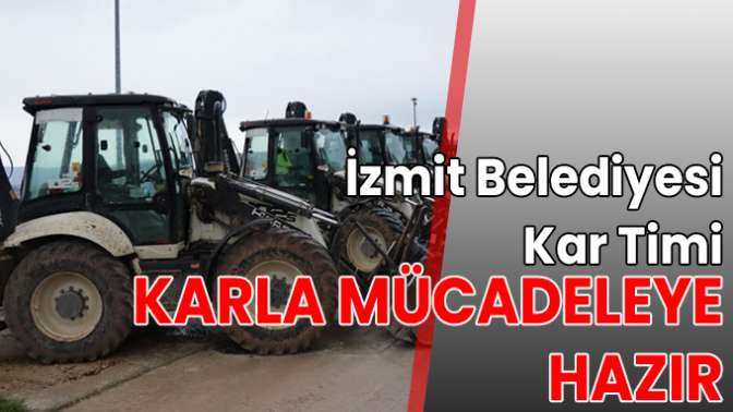 İzmit Belediyesi Kar Timi karla mücadeleye hazır